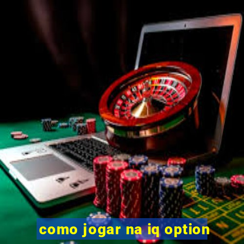 como jogar na iq option